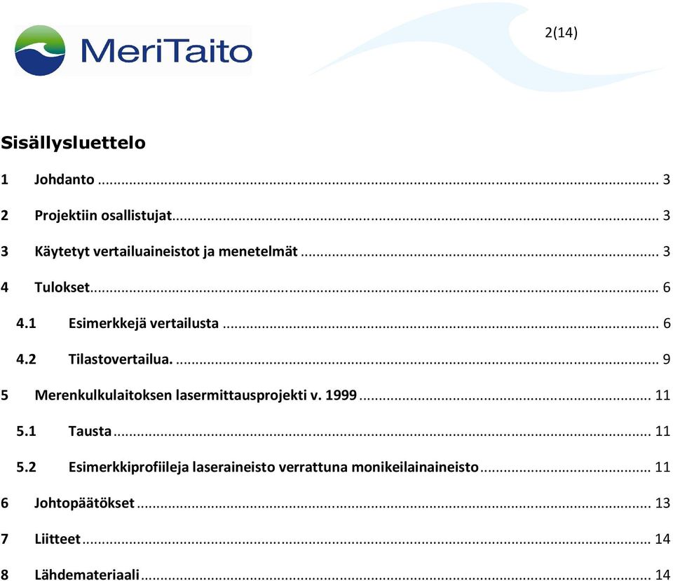 ..9 5 Merenkulkulaitoksen lasermittausprojekti v. 1999...11 5.