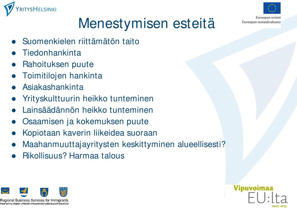 Lainsäädännön heikko tunteminen Osaamisen ja kokemuksen puute Kopiotaan kaverin