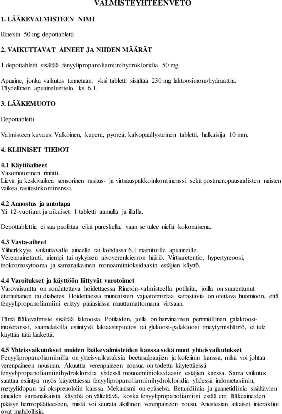 Valkoinen, kupera, pyöreä, kalvopäällysteinen tabletti, halkaisija 10 mm. 4. KLIINISET TIEDOT 4.1 Käyttöaiheet Vasomotorinen riniitti.