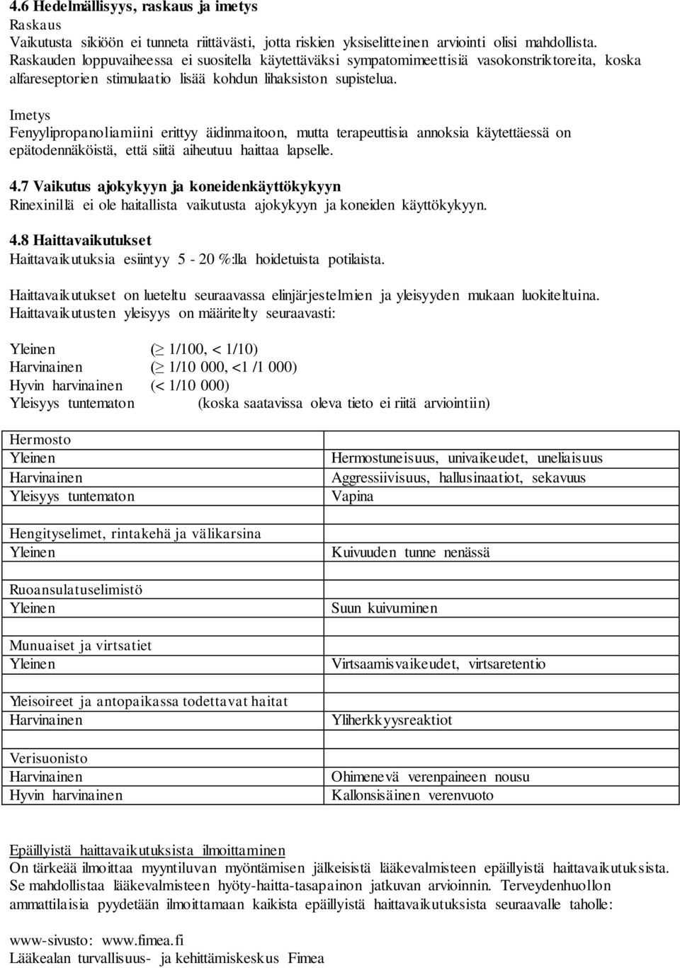 Imetys Fenyylipropanoliamiini erittyy äidinmaitoon, mutta terapeuttisia annoksia käytettäessä on epätodennäköistä, että siitä aiheutuu haittaa lapselle. 4.