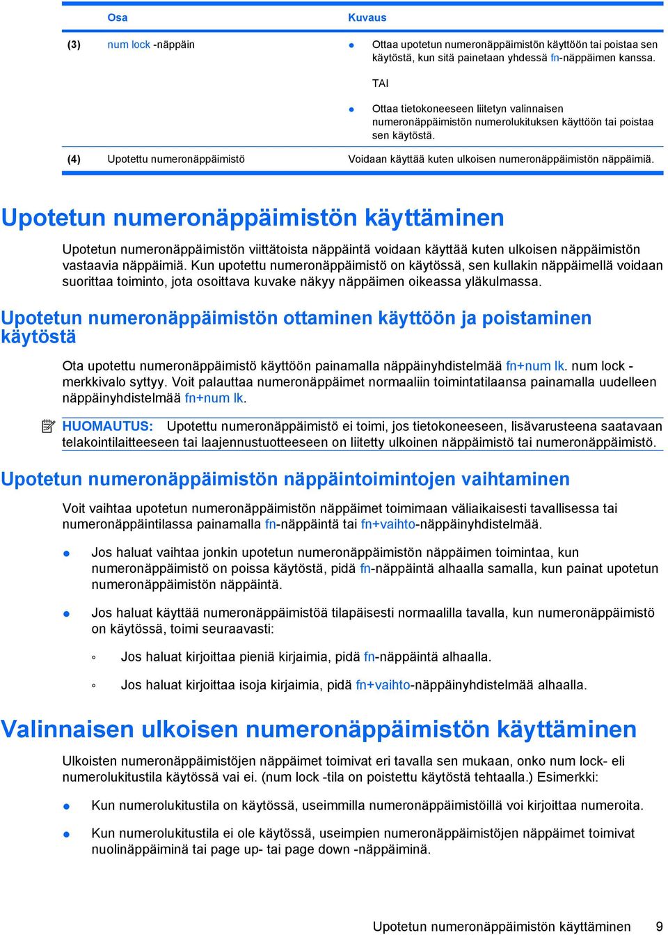 (4) Upotettu numeronäppäimistö Voidaan käyttää kuten ulkoisen numeronäppäimistön näppäimiä.