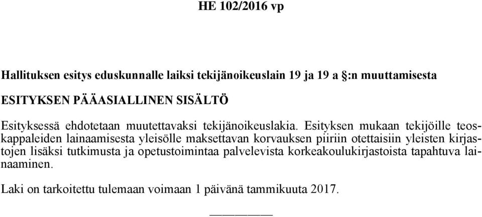 Esityksen mukaan tekijöille teoskappaleiden lainaamisesta yleisölle maksettavan korvauksen piiriin otettaisiin