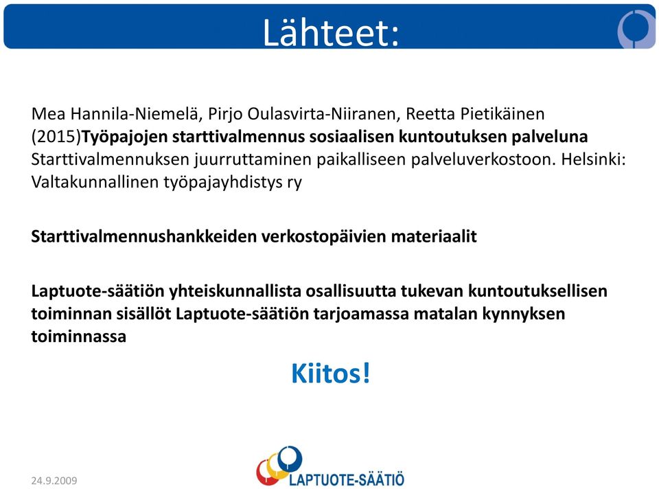 Helsinki: Valtakunnallinen työpajayhdistys ry Starttivalmennushankkeiden verkostopäivien materiaalit Laptuote-säätiön