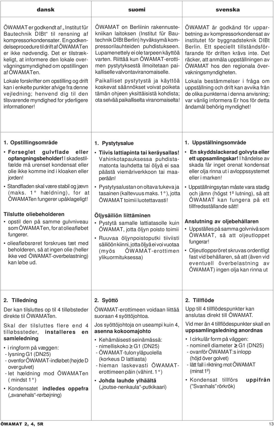 Lokale forskrifter om opstilling og drift kan i enkelte punkter afvige fra denne vejledning; henvend dig til den tilsvarende myndighed for yderligere informationer!