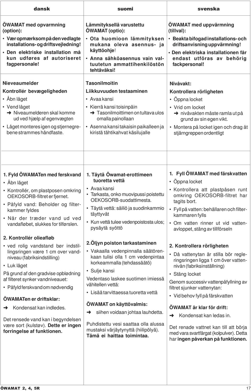 Lämmityksellä varustettu ÖWAMAT (optio): Ota huomioon lämmityksen mukana oleva asennus- ja käyttöohje! Anna sähköasennus vain valtuutetun ammattihenkilöstön tehtäväksi!