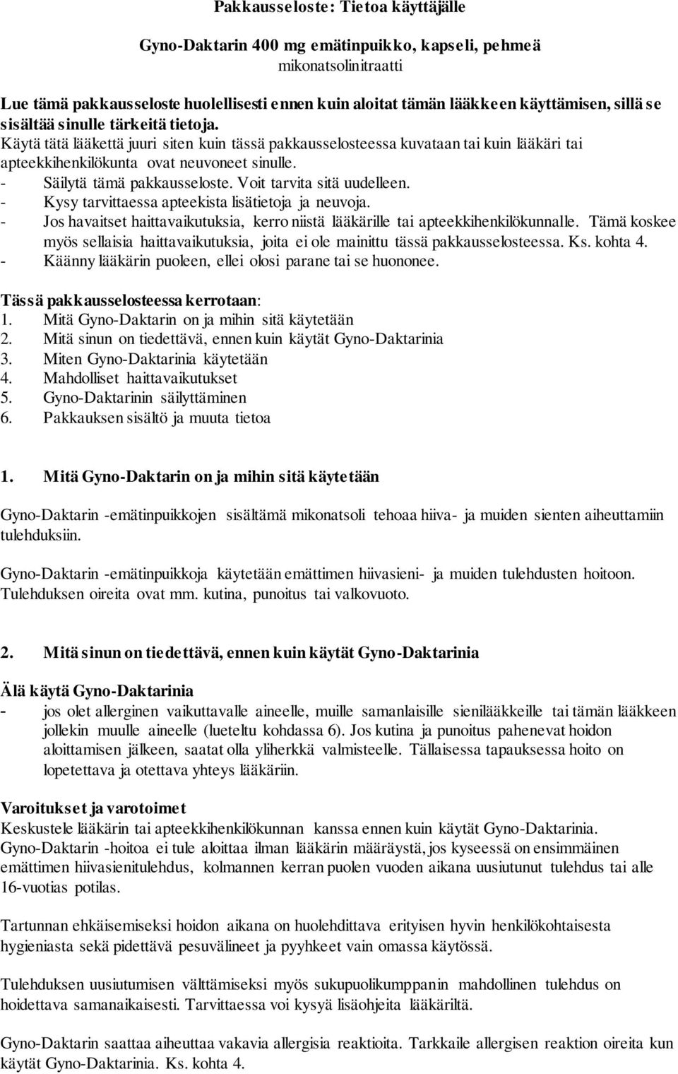 - Säilytä tämä pakkausseloste. Voit tarvita sitä uudelleen. - Kysy tarvittaessa apteekista lisätietoja ja neuvoja.