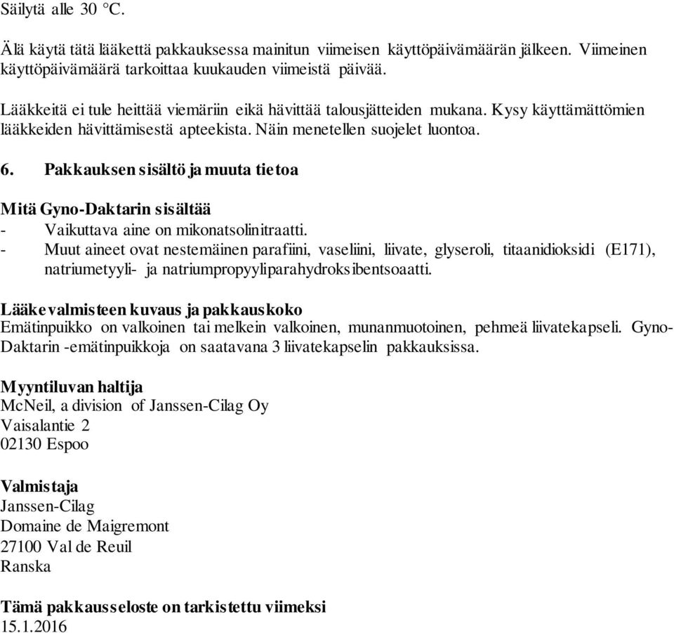 Pakkauksen sisältö ja muuta tietoa Mitä Gyno-Daktarin sisältää - Vaikuttava aine on mikonatsolinitraatti.
