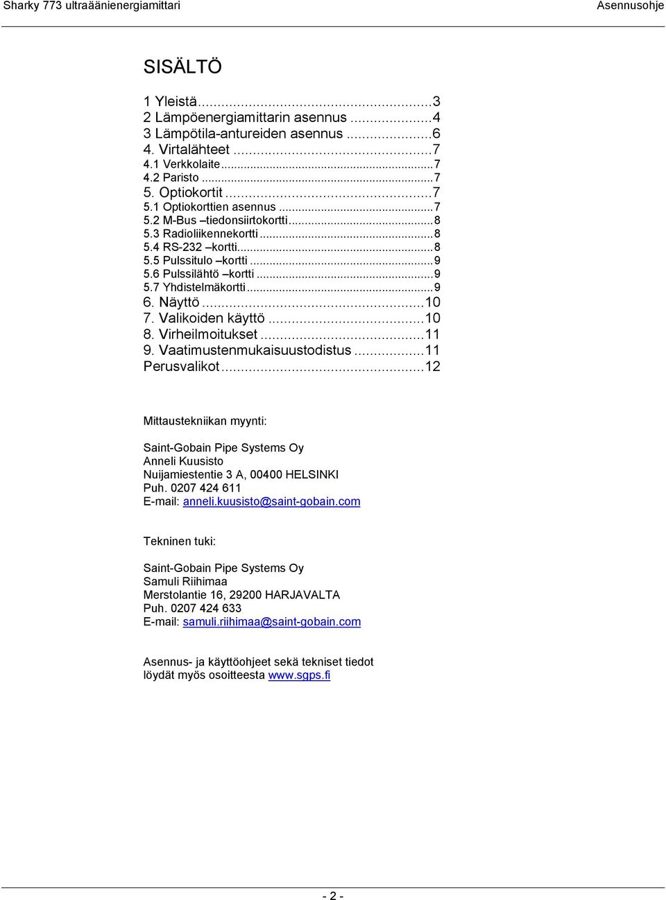 Vaatimustenmukaisuustodistus...11 Perusvalikot...12 Mittaustekniikan myynti: Saint-Gobain Pipe Systems Oy Anneli Kuusisto Nuijamiestentie 3 A, 00400 HELSINKI Puh. 0207 424 611 E-mail: anneli.