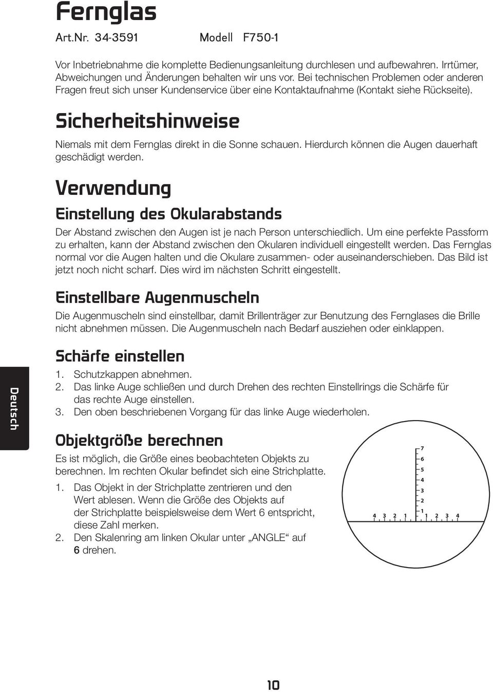 Sicherheitshinweise Niemals mit dem Fernglas direkt in die Sonne schauen. Hierdurch können die Augen dauerhaft geschädigt werden.