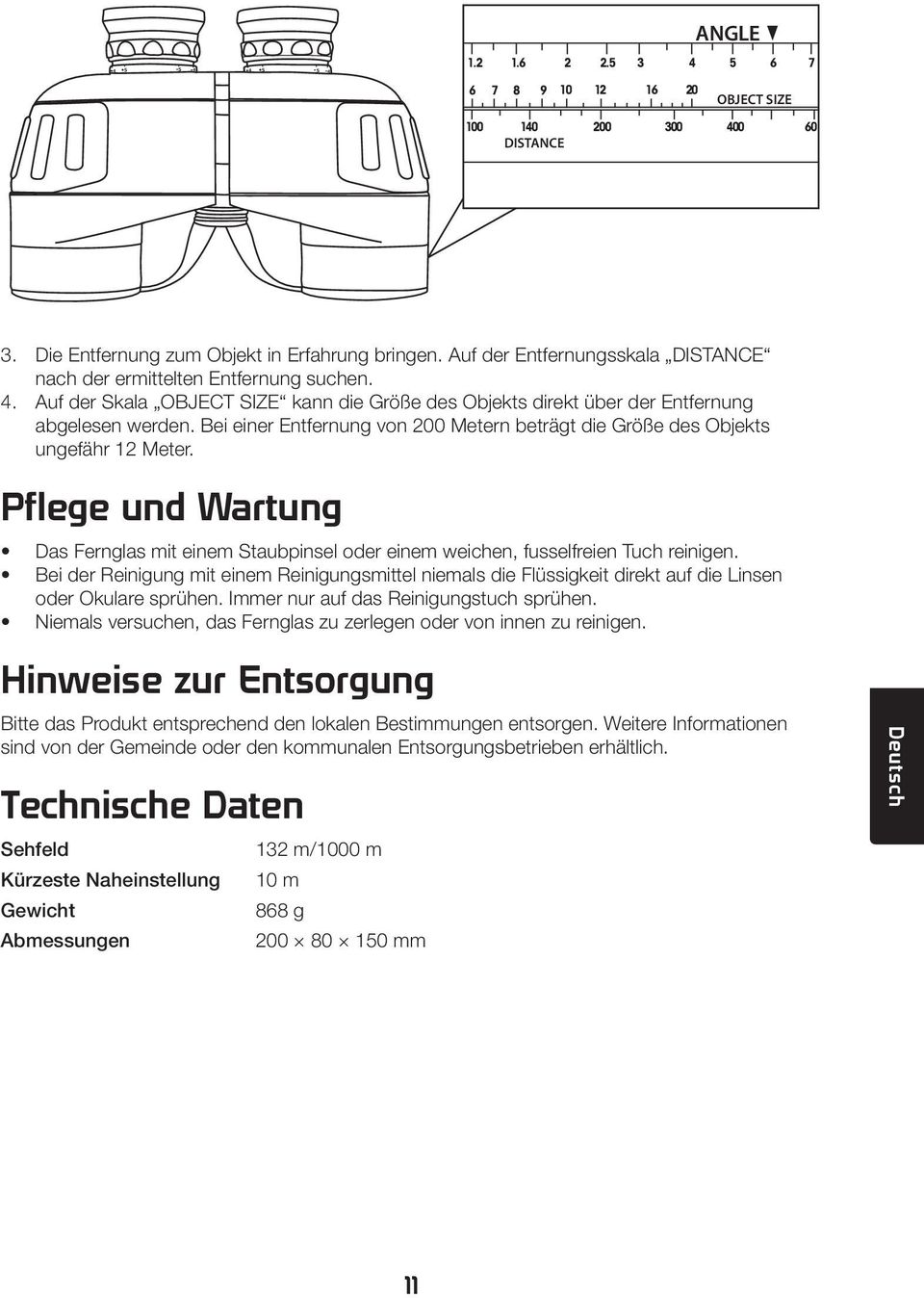 Bei einer Entfernung von 200 Metern beträgt die Größe des Objekts ungefähr 12 Meter. Pflege und Wartung Das Fernglas mit einem Staubpinsel oder einem weichen, fusselfreien Tuch reinigen.