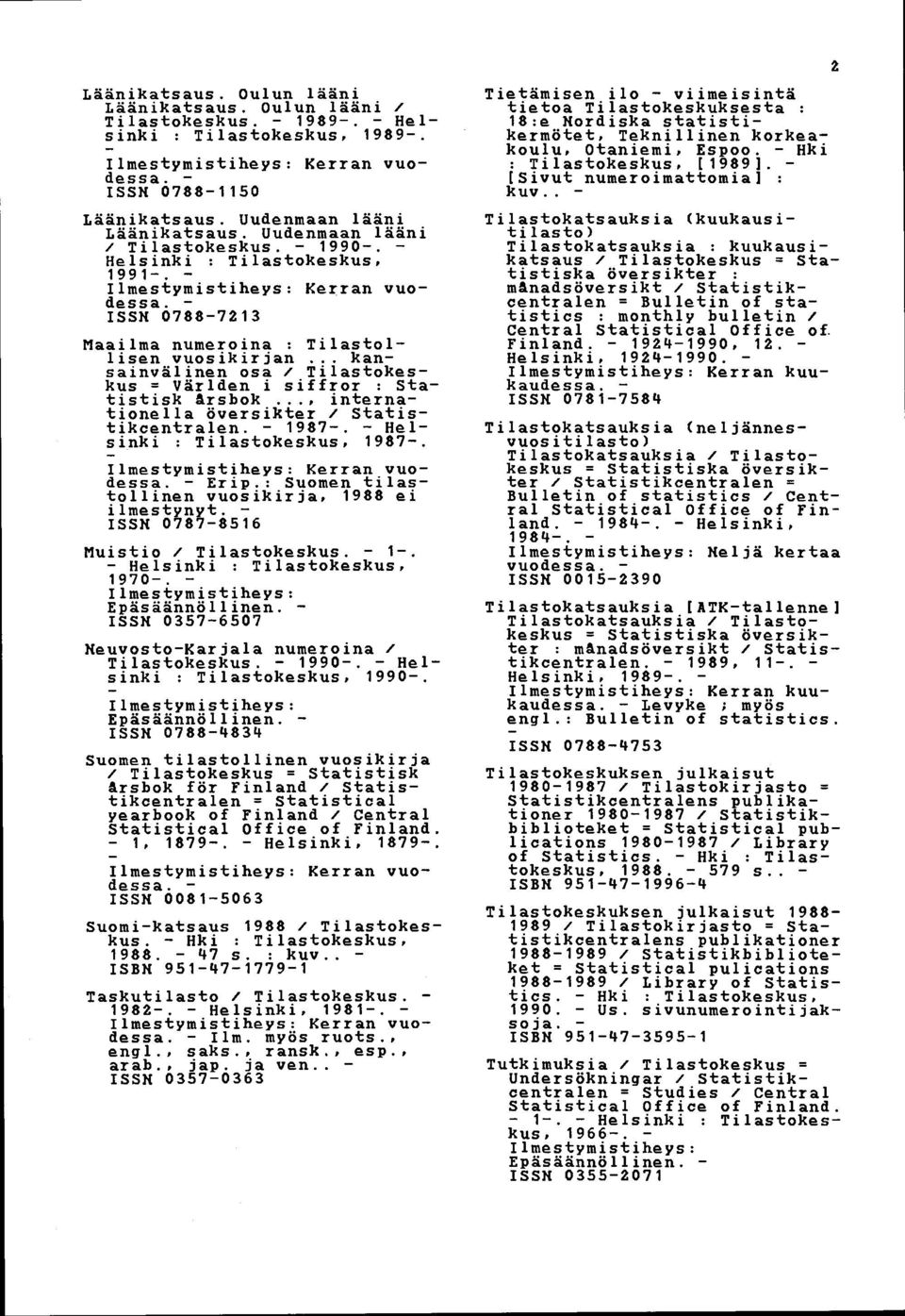 .. kansainvälinen osa / Tilastokeskus = Världen i siffror : Statistisk ärsbok..., internationella översikter / Statistikcentralen. 1987. Helsinki : Tilastokeskus, 1987. Erip.