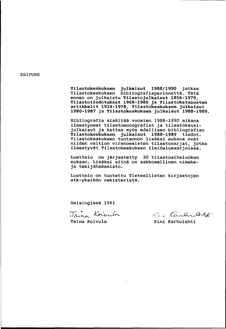 Bibliografia sisältää vuosien 19881990 aikana ilmestyneet tilastomonografiat ja tilastokausijulkaisut ja kattaa myös edellisen bibliografian Tilastokeskuksen julkaisut 19881989 tiedot.