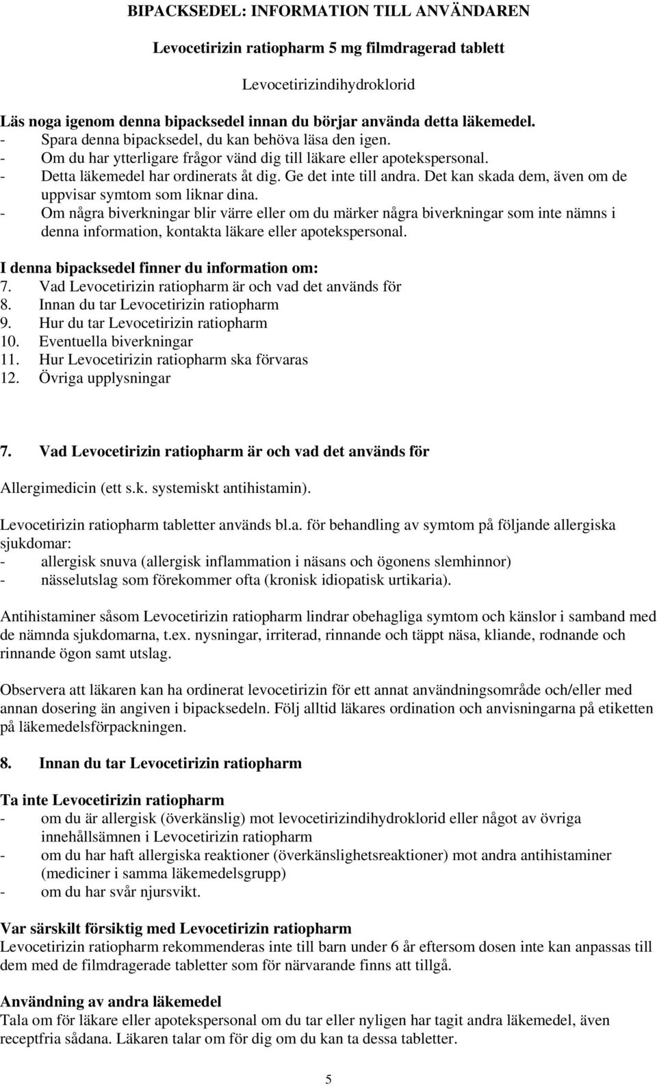 Det kan skada dem, även om de uppvisar symtom som liknar dina.