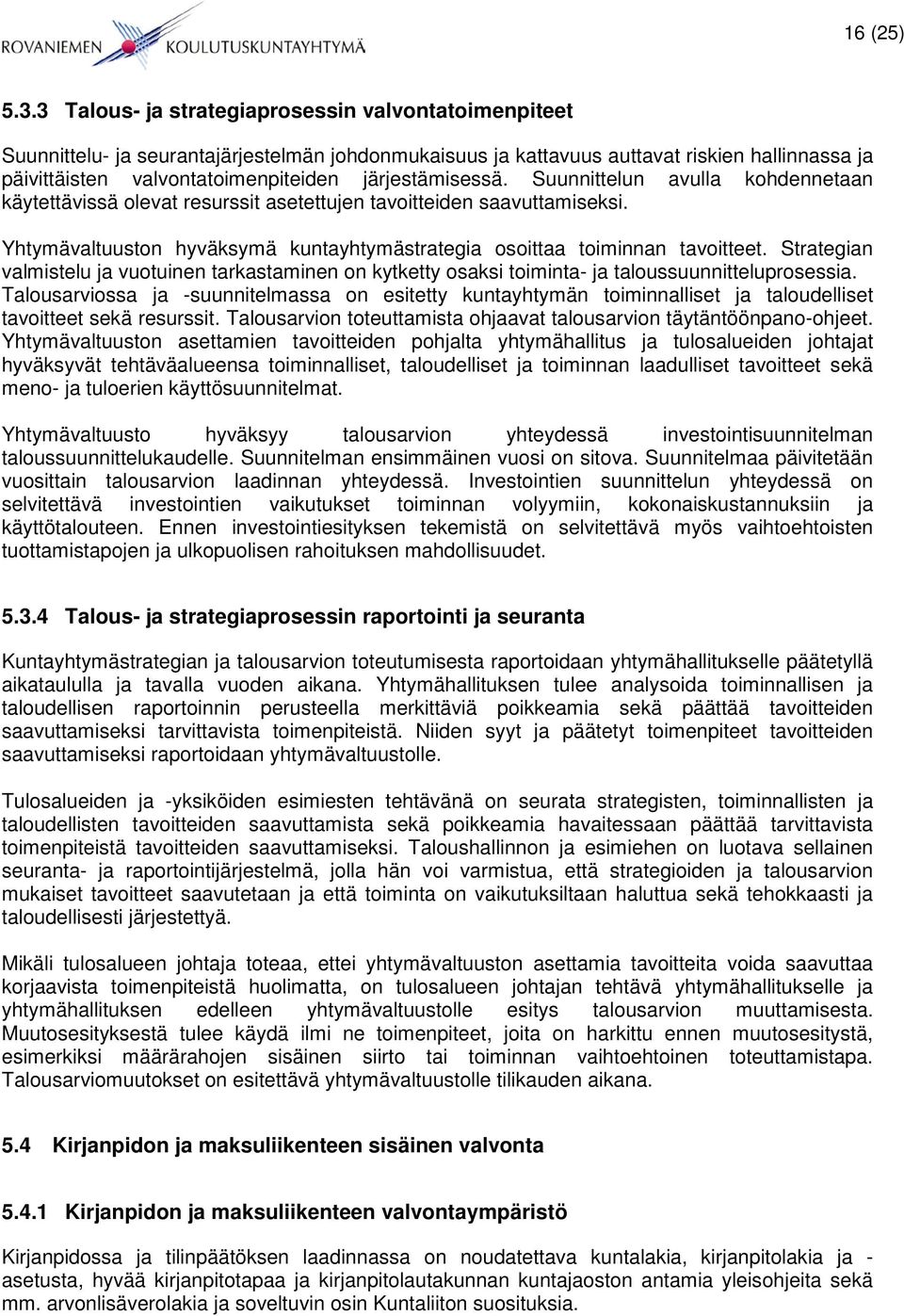 järjestämisessä. Suunnittelun avulla kohdennetaan käytettävissä olevat resurssit asetettujen tavoitteiden saavuttamiseksi.