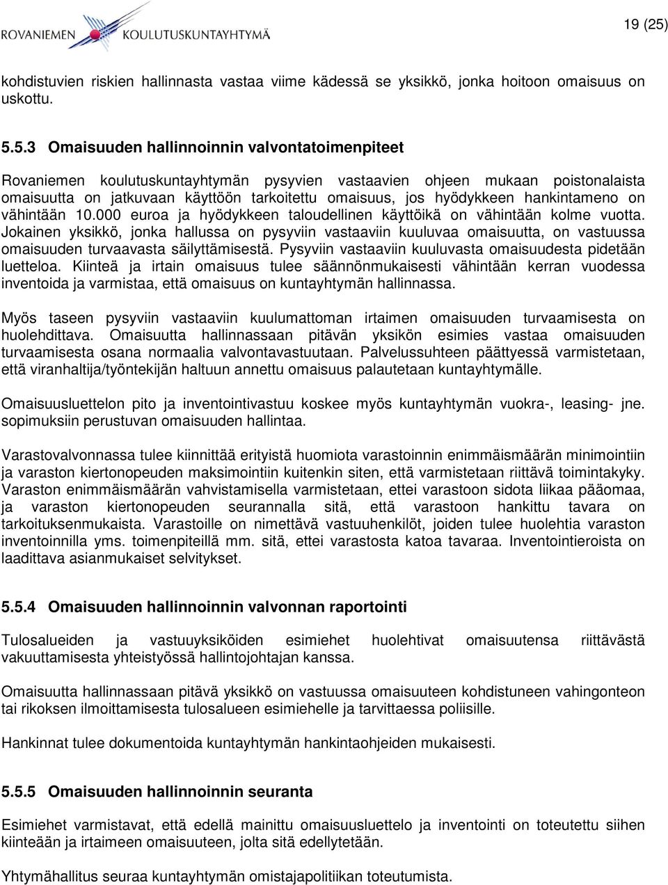 5.3 Omaisuuden hallinnoinnin valvontatoimenpiteet Rovaniemen koulutuskuntayhtymän pysyvien vastaavien ohjeen mukaan poistonalaista omaisuutta on jatkuvaan käyttöön tarkoitettu omaisuus, jos