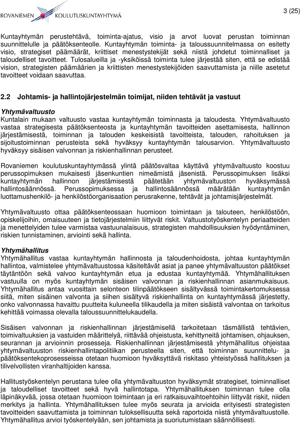 Tulosalueilla ja -yksiköissä toiminta tulee järjestää siten, että se edistää vision, strategisten päämäärien ja kriittisten menestystekijöiden saavuttamista ja niille asetetut tavoitteet voidaan