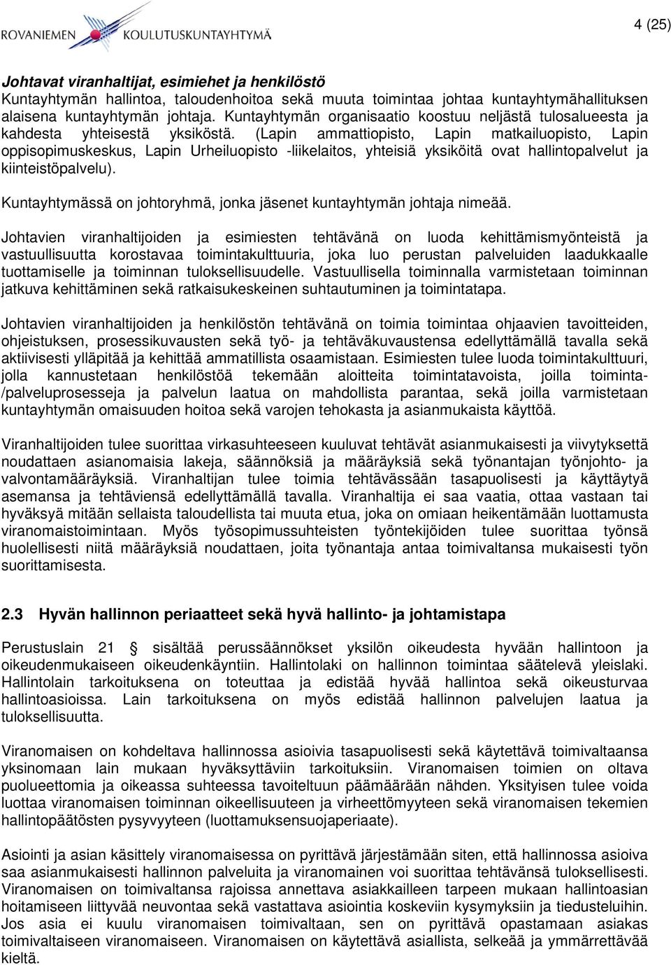 (Lapin ammattiopisto, Lapin matkailuopisto, Lapin oppisopimuskeskus, Lapin Urheiluopisto -liikelaitos, yhteisiä yksiköitä ovat hallintopalvelut ja kiinteistöpalvelu).