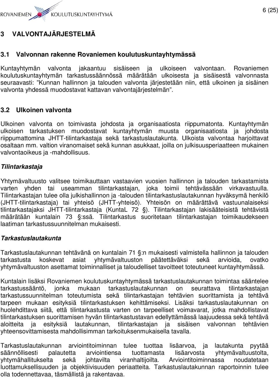 valvonta yhdessä muodostavat kattavan valvontajärjestelmän. 3.2 Ulkoinen valvonta Ulkoinen valvonta on toimivasta johdosta ja organisaatiosta riippumatonta.