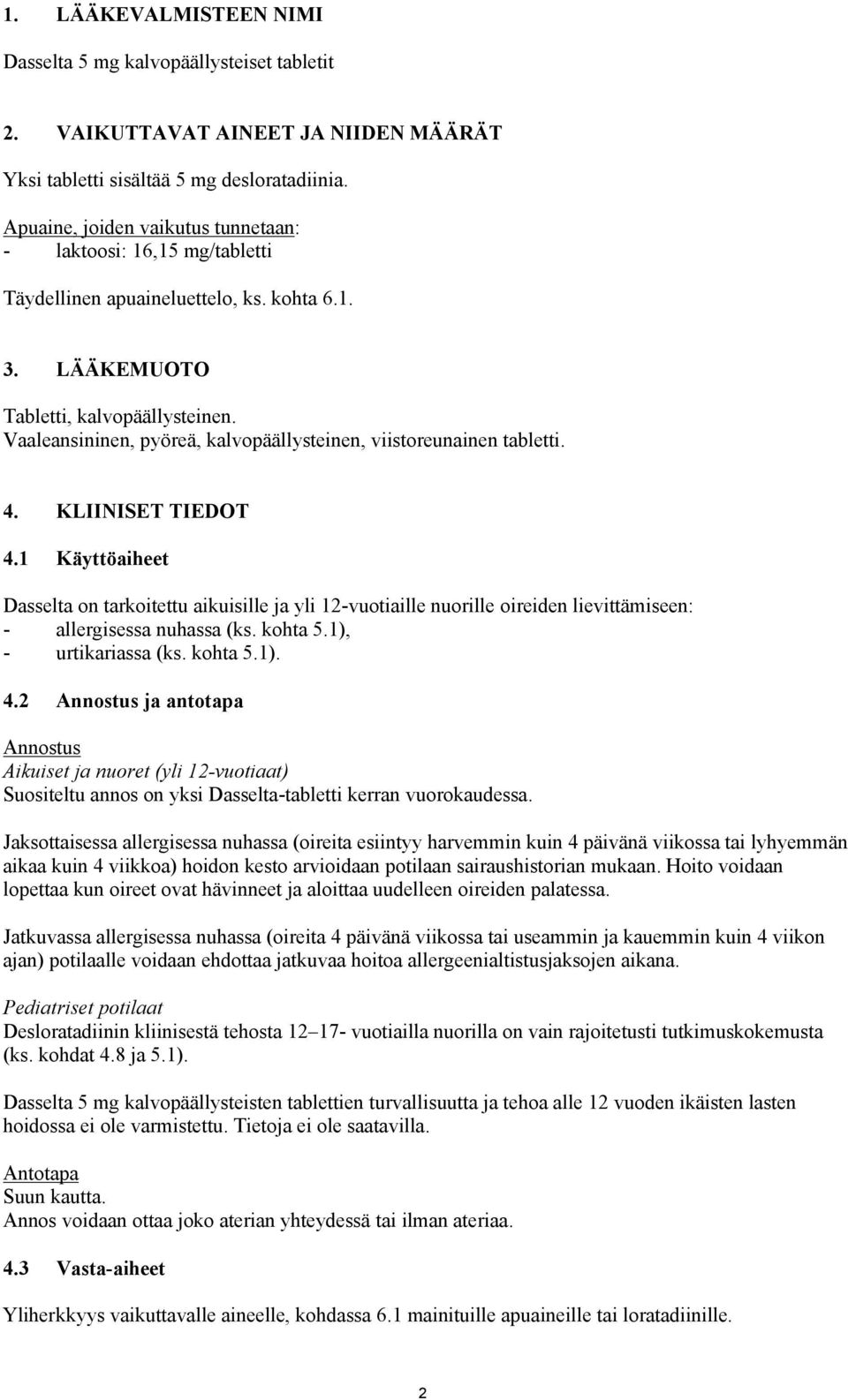 Vaaleansininen, pyöreä, kalvopäällysteinen, viistoreunainen tabletti. 4. KLIINISET TIEDOT 4.