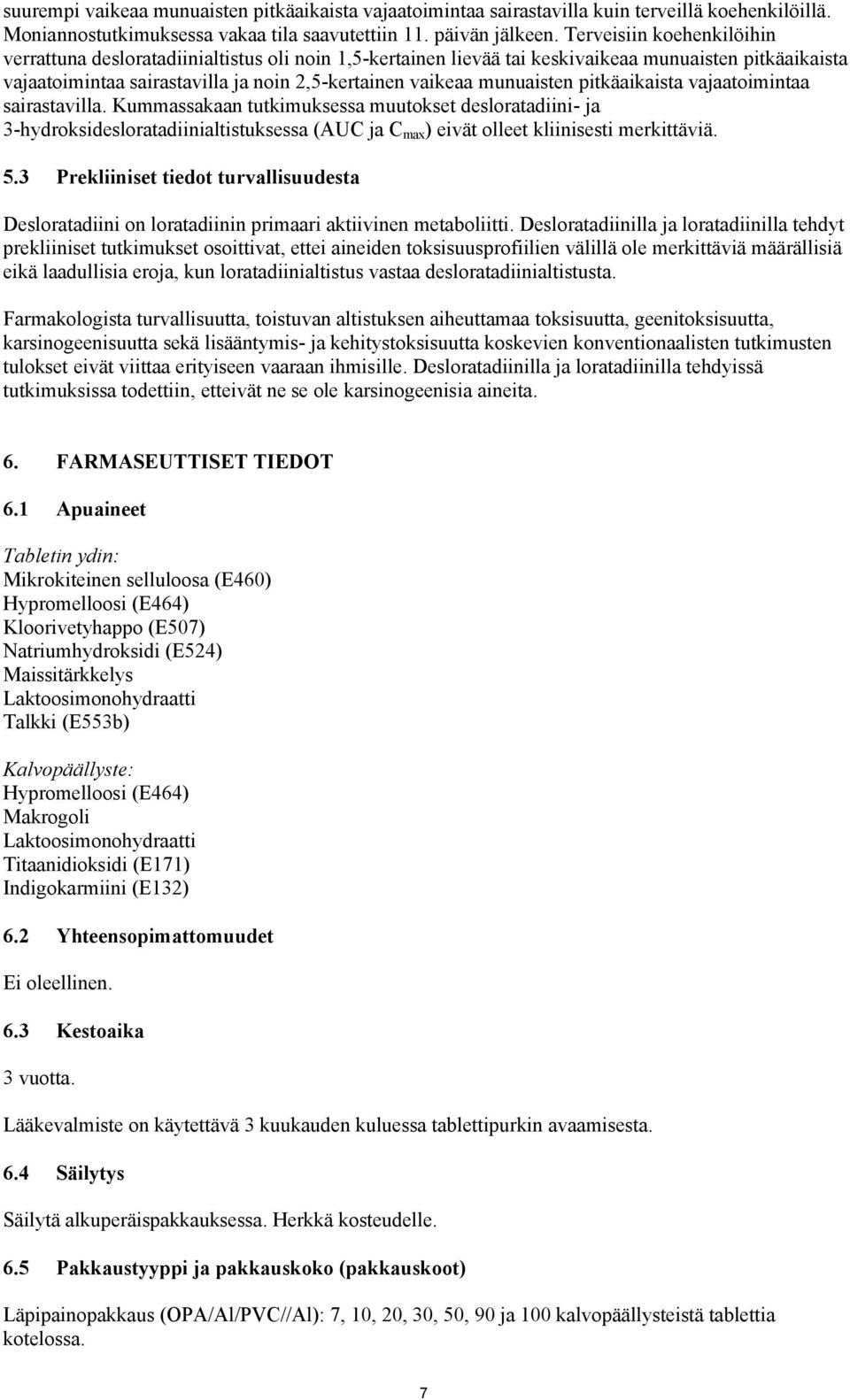 munuaisten pitkäaikaista vajaatoimintaa sairastavilla.