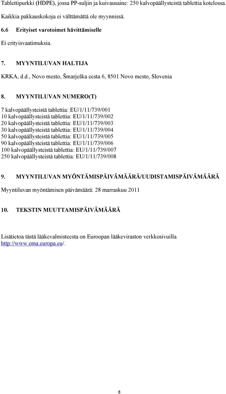 MYYNTILUVAN NUMERO(T) 7 kalvopäällysteistä tablettia: EU/1/11/739/001 10 kalvopäällysteistä tablettia: EU/1/11/739/002 20 kalvopäällysteistä tablettia: EU/1/11/739/003 30 kalvopäällysteistä