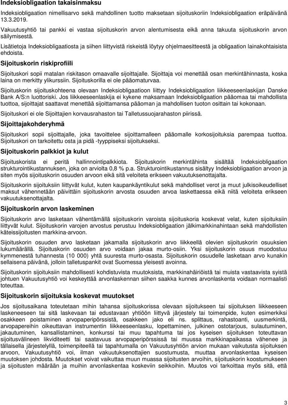 Lisätietoja Indeksiobligaatiosta ja siihen liittyvistä riskeistä löytyy ohjelmaesitteestä ja obligaation lainakohtaisista ehdoista.