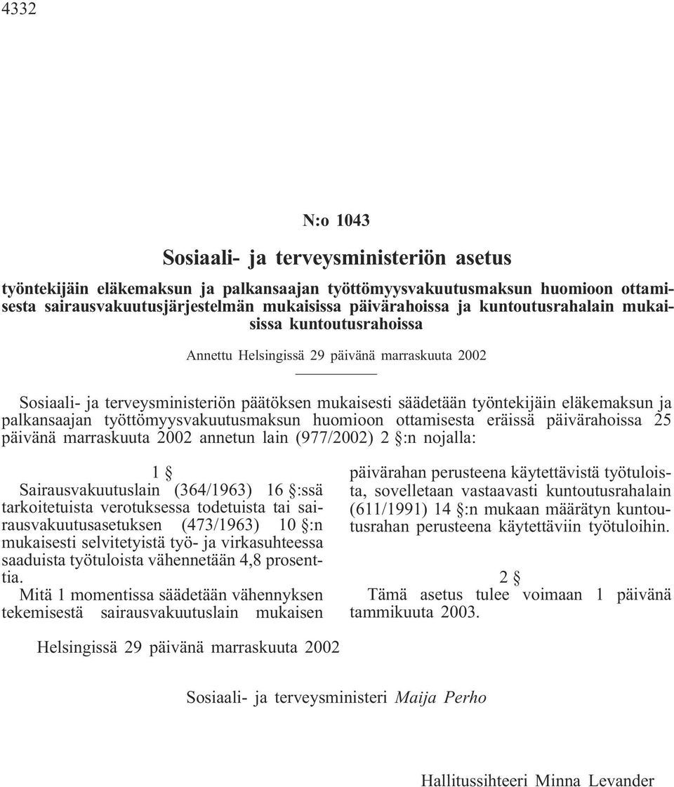 työttömyysakuutusmaksun huomioon ottamisesta eräissä päiärahoissa 25 päiänä marraskuuta 2002 annetun lain (977/2002) 2 :n nojalla: Sairausakuutuslain (364/1963) 16 :ssä tarkoitetuista erotuksessa