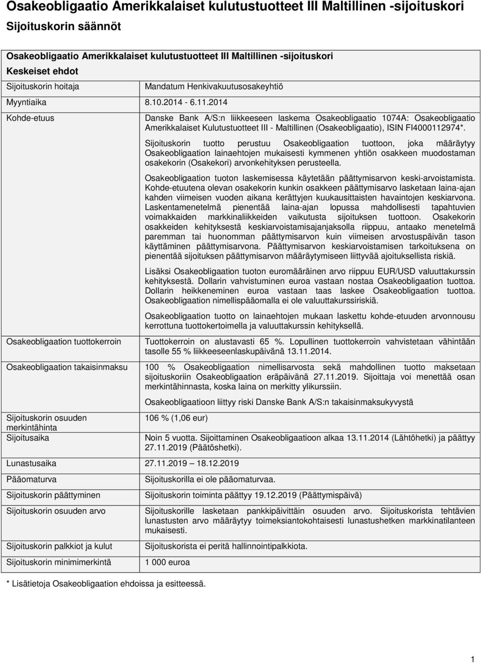 2014 Kohde-etuus Osakeobligaation tuottokerroin Danske Bank A/S:n liikkeeseen laskema Osakeobligaatio 1074A: Osakeobligaatio Amerikkalaiset Kulutustuotteet III - Maltillinen (Osakeobligaatio), ISIN