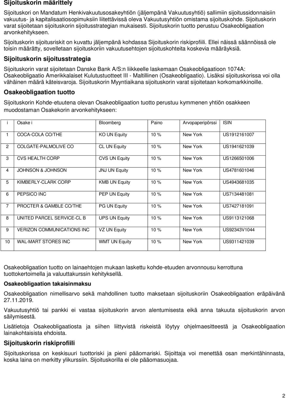 Sijoituskorin sijoitusriskit on kuvattu jäljempänä kohdassa Sijoituskorin riskiprofiili.