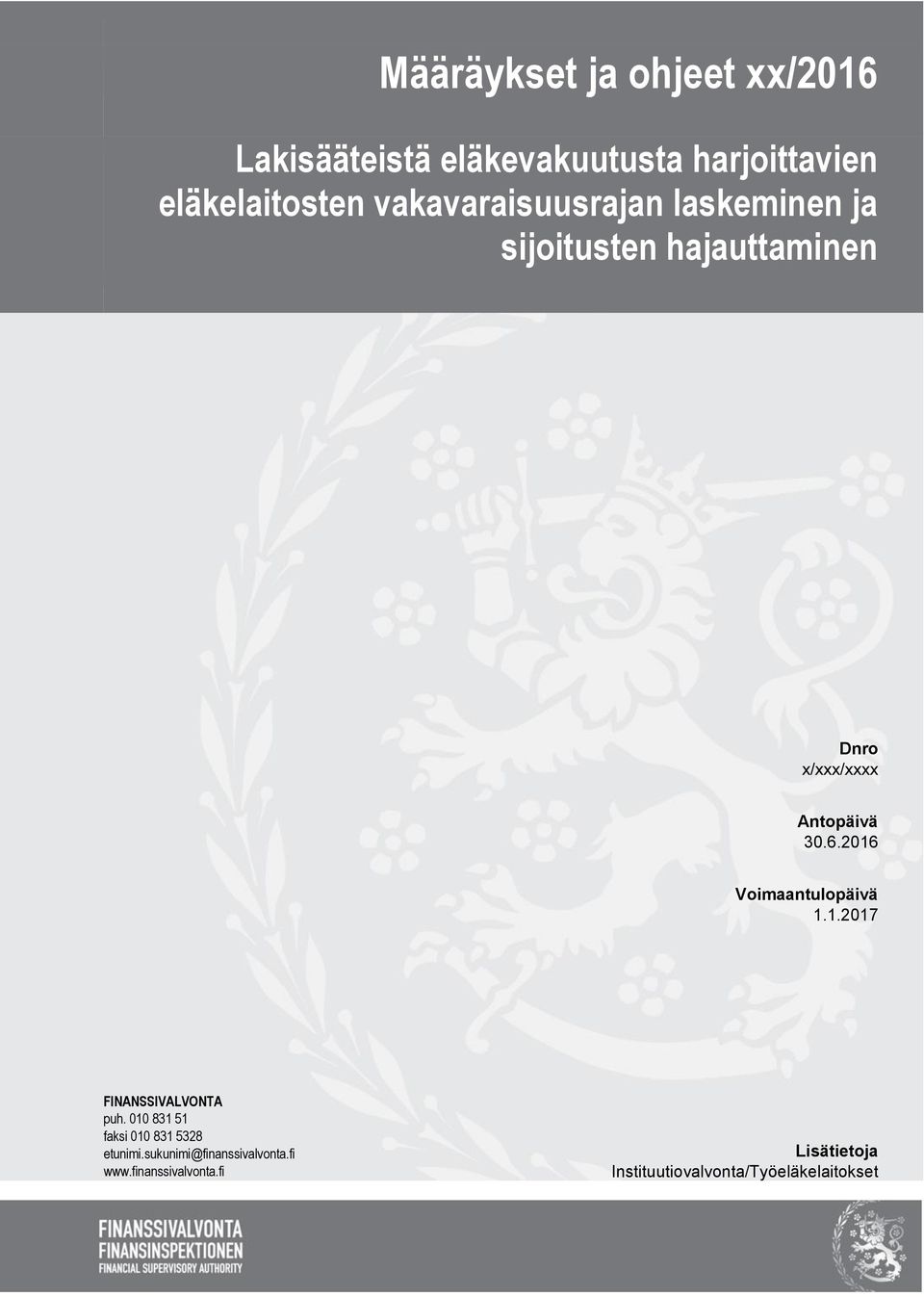 2016 Voimaantulopäivä 1.1.2017 FINANSSIVALVONTA puh. 010 831 51 faksi 010 831 5328 etunimi.