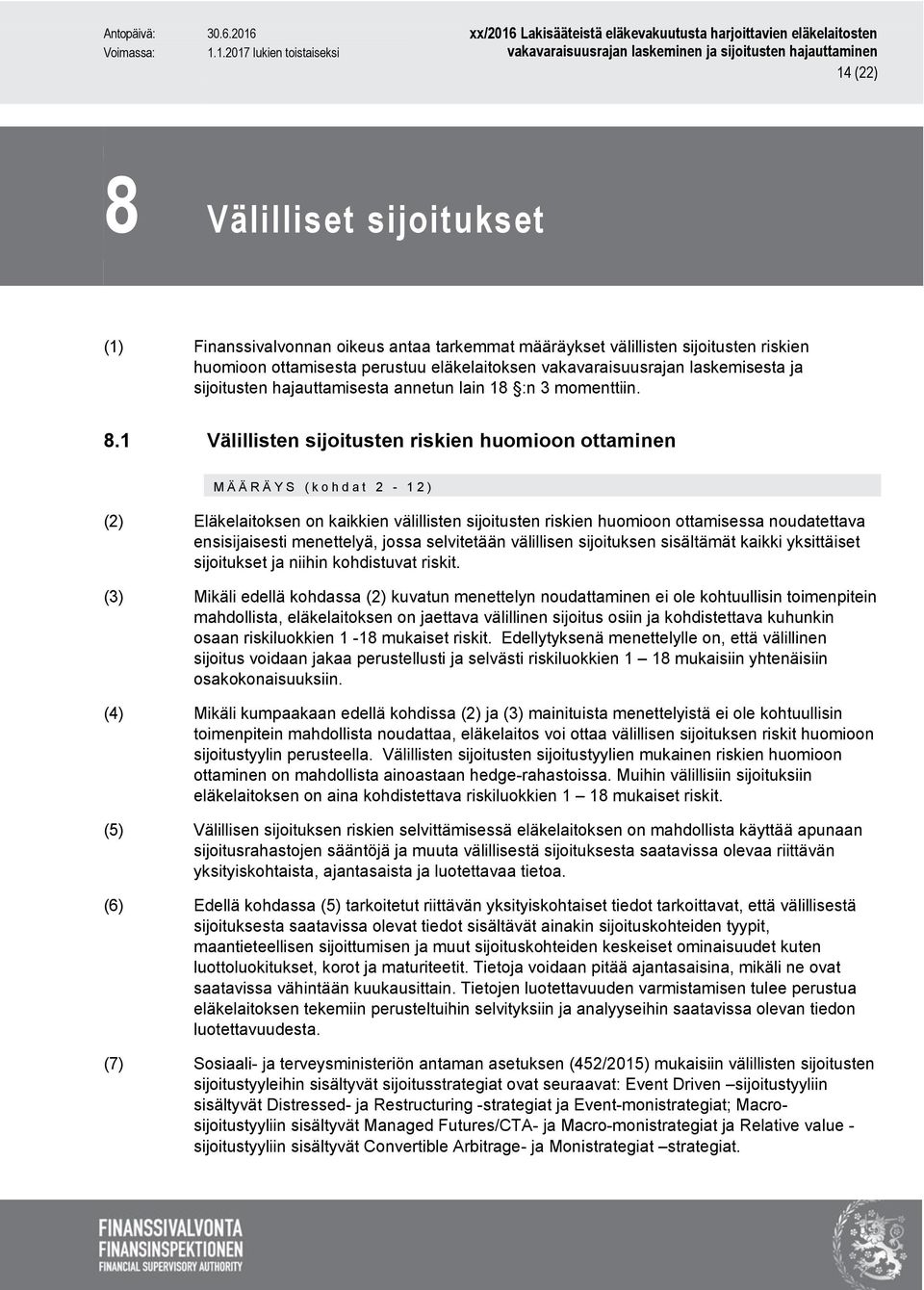 1 Välillisten sijoitusten riskien huomioon ottaminen M Ä Ä R Ä Y S ( k o h d a t 2-12) (2) Eläkelaitoksen on kaikkien välillisten sijoitusten riskien huomioon ottamisessa noudatettava ensisijaisesti