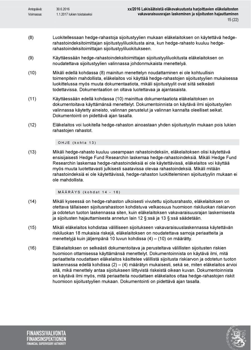 (9) Käyttäessään hedge-rahastoindeksitoimittajan sijoitustyyliluokitusta eläkelaitoksen on noudatettava sijoitustyylien valinnassa johdonmukaista menettelyä.