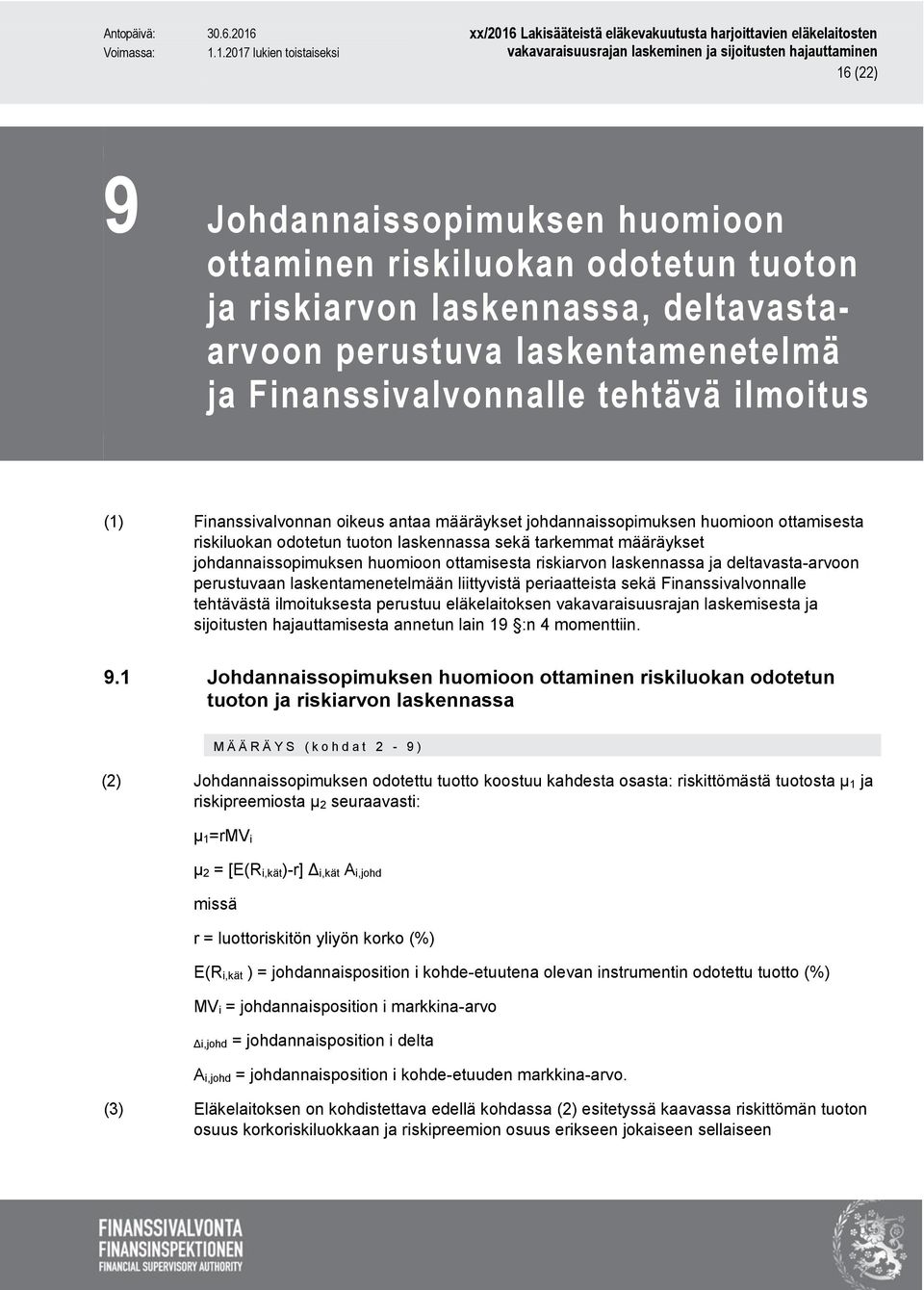 riskiarvon laskennassa ja deltavasta-arvoon perustuvaan laskentamenetelmään liittyvistä periaatteista sekä Finanssivalvonnalle tehtävästä ilmoituksesta perustuu eläkelaitoksen vakavaraisuusrajan