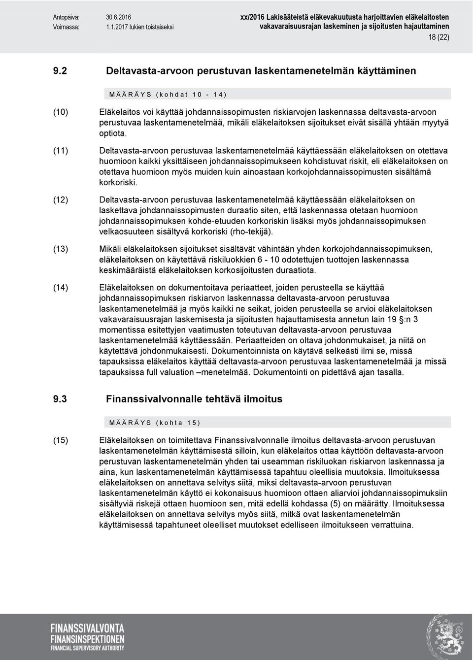 perustuvaa laskentamenetelmää, mikäli eläkelaitoksen sijoitukset eivät sisällä yhtään myytyä optiota.