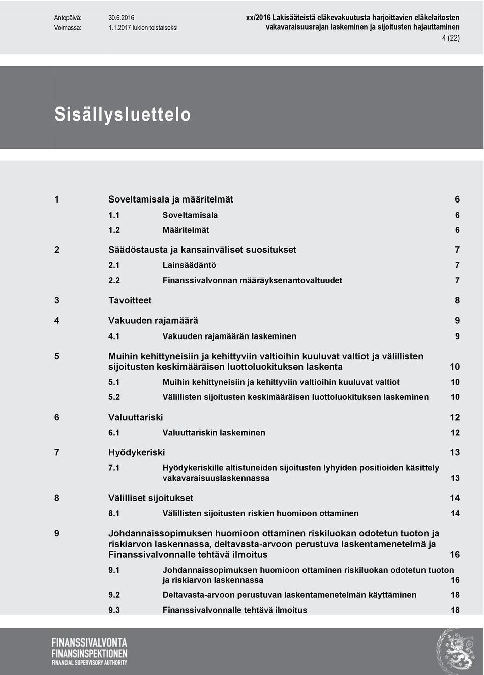 1 Vakuuden rajamäärän laskeminen 9 5 Muihin kehittyneisiin ja kehittyviin valtioihin kuuluvat valtiot ja välillisten sijoitusten keskimääräisen luottoluokituksen laskenta 10 5.