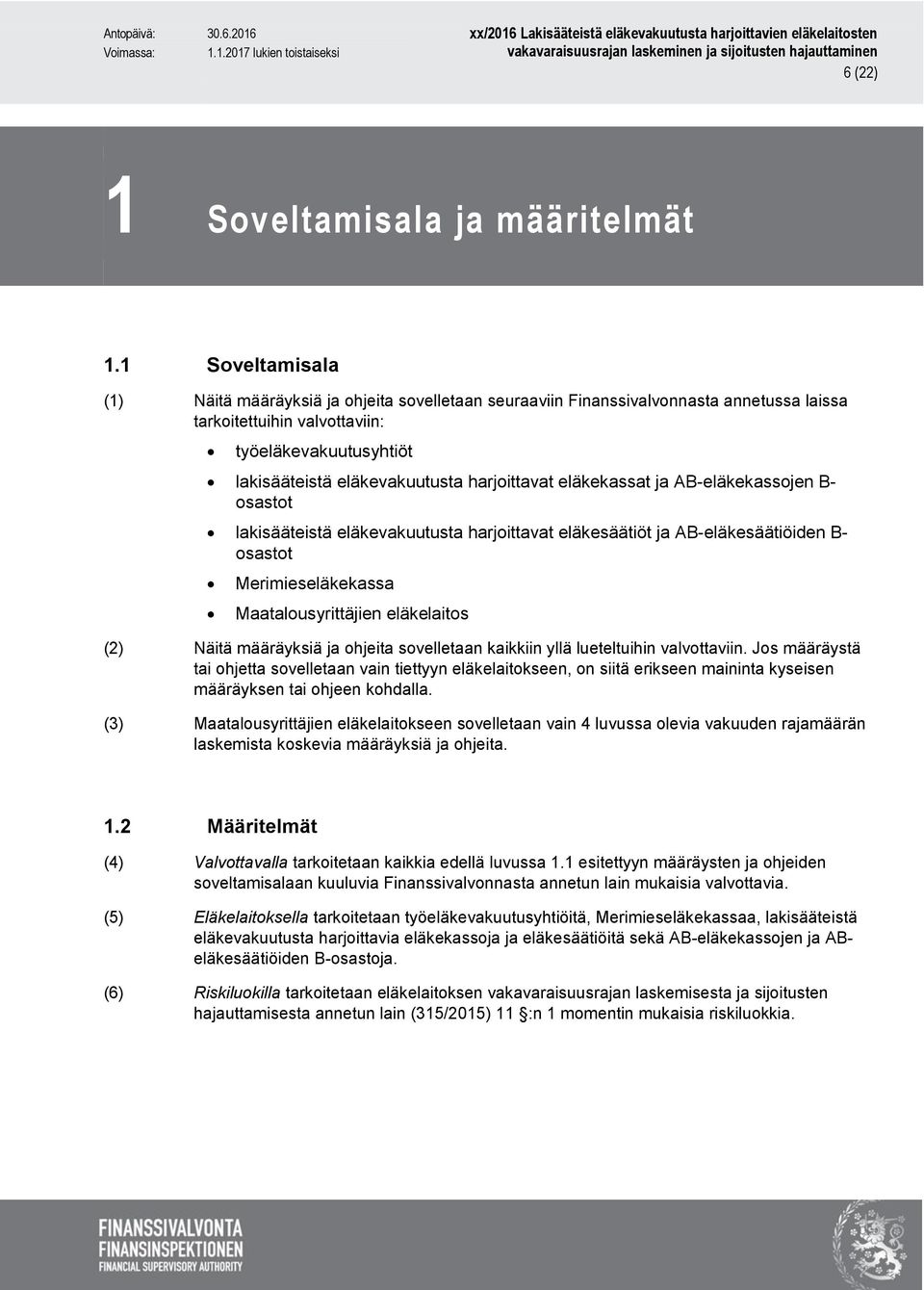 harjoittavat eläkekassat ja AB-eläkekassojen B- osastot lakisääteistä eläkevakuutusta harjoittavat eläkesäätiöt ja AB-eläkesäätiöiden B- osastot Merimieseläkekassa Maatalousyrittäjien eläkelaitos (2)