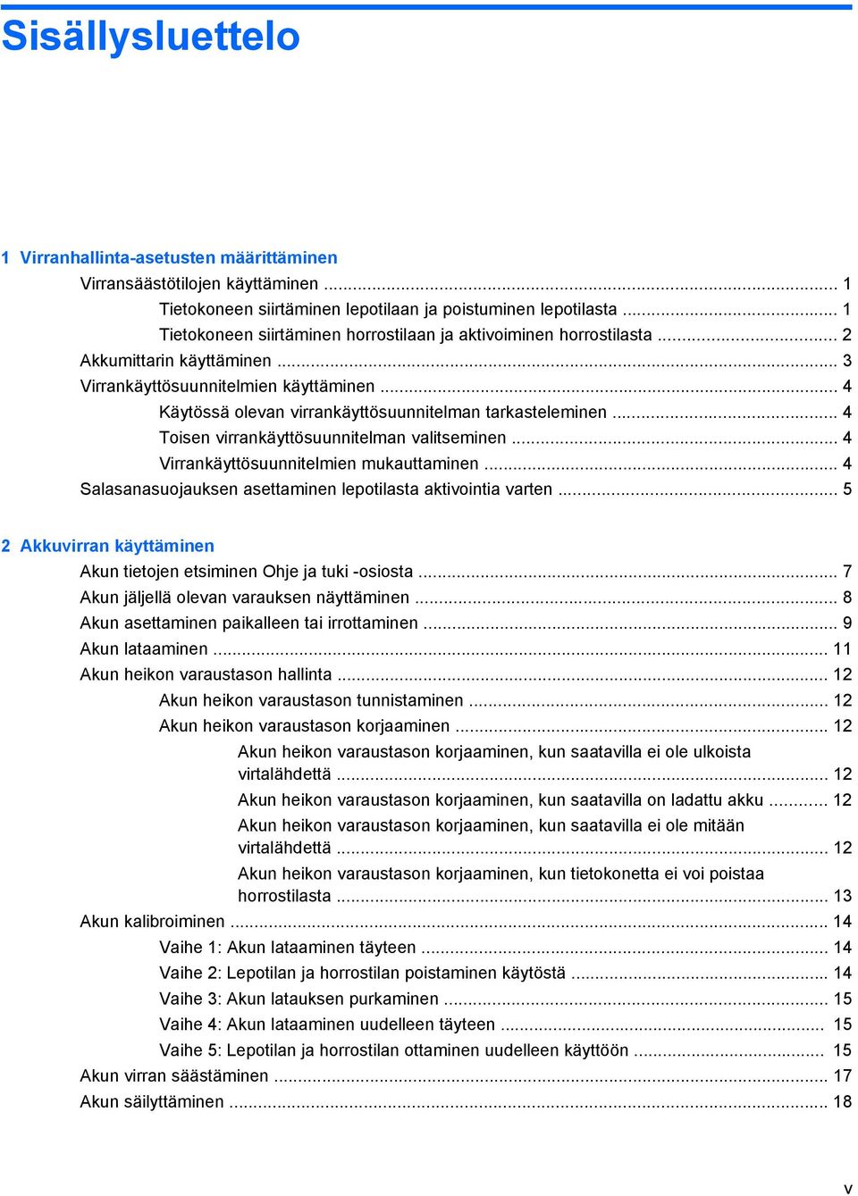 .. 4 Käytössä olevan virrankäyttösuunnitelman tarkasteleminen... 4 Toisen virrankäyttösuunnitelman valitseminen... 4 Virrankäyttösuunnitelmien mukauttaminen.