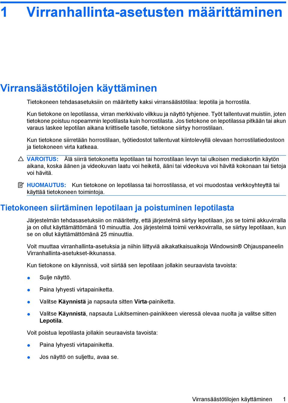 Jos tietokone on lepotilassa pitkään tai akun varaus laskee lepotilan aikana kriittiselle tasolle, tietokone siirtyy horrostilaan.