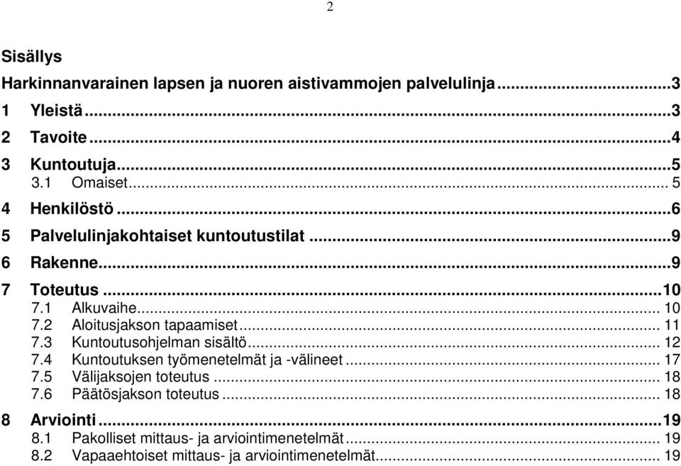 .. 11 7.3 Kuntoutusohjelman sisältö... 12 7.4 Kuntoutuksen työmenetelmät ja -välineet... 17 7.5 Välijaksojen toteutus... 18 7.