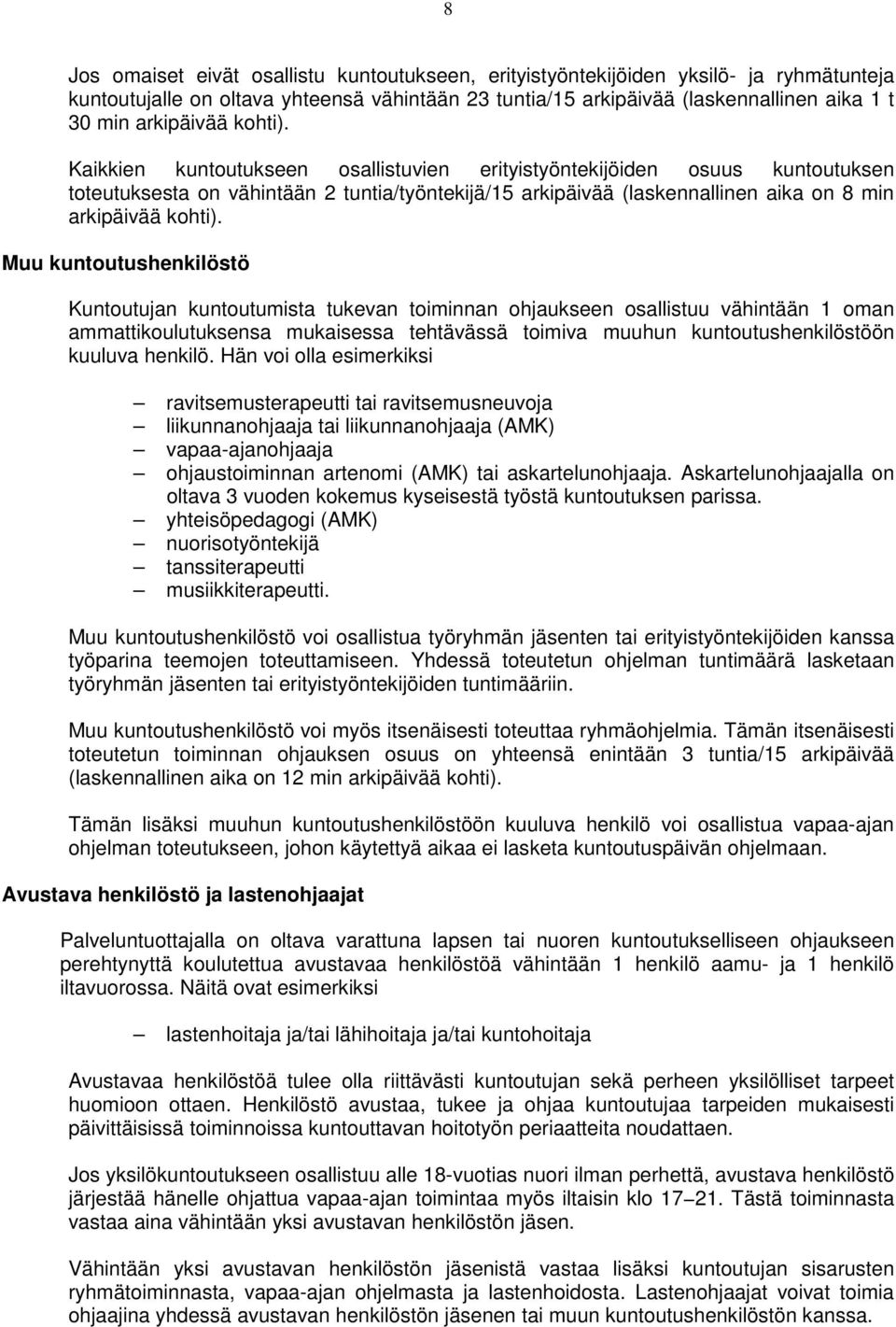 Kaikkien kuntoutukseen osallistuvien erityistyöntekijöiden osuus kuntoutuksen toteutuksesta on vähintään 2 tuntia/työntekijä/15 arkipäivää (laskennallinen aika on 8 min  Muu kuntoutushenkilöstö