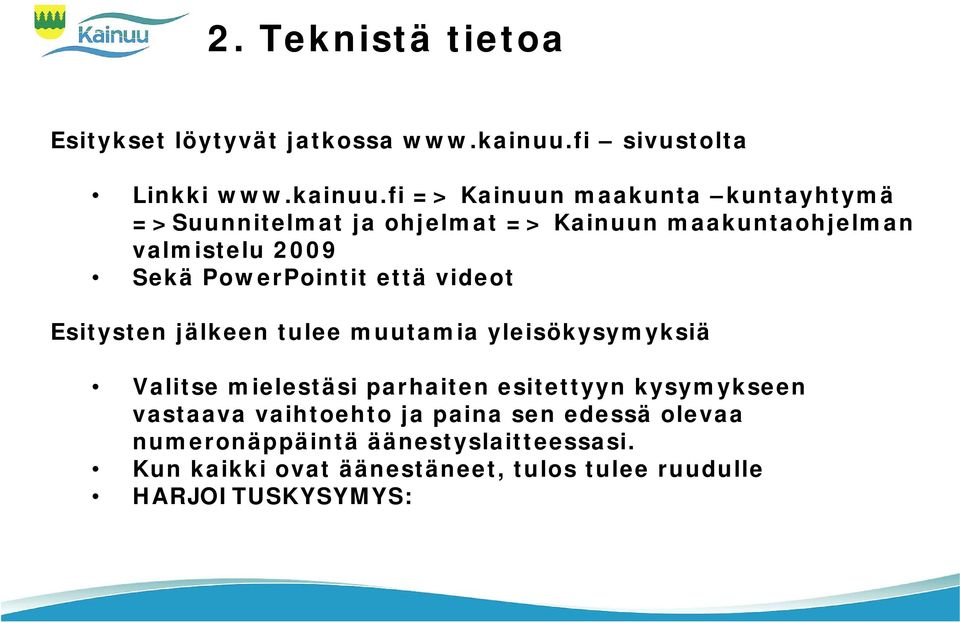 fi => Kainuun maakunta kuntayhtymä =>Suunnitelmat ja ohjelmat => Kainuun maakuntaohjelman valmistelu 2009 Sekä