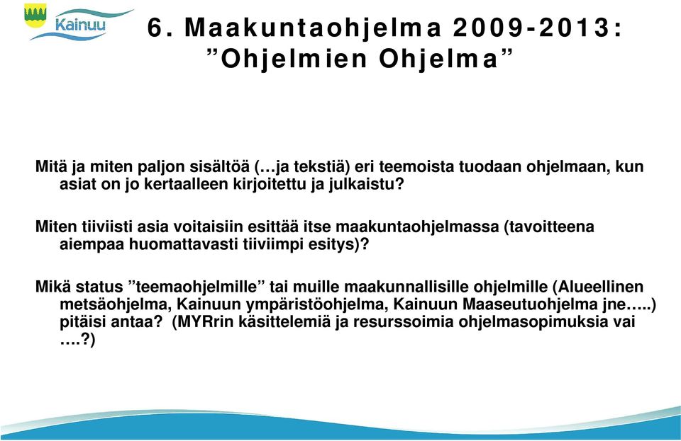 Miten tiiviisti asia voitaisiin esittää itse maakuntaohjelmassa (tavoitteena aiempaa huomattavasti tiiviimpi esitys)?
