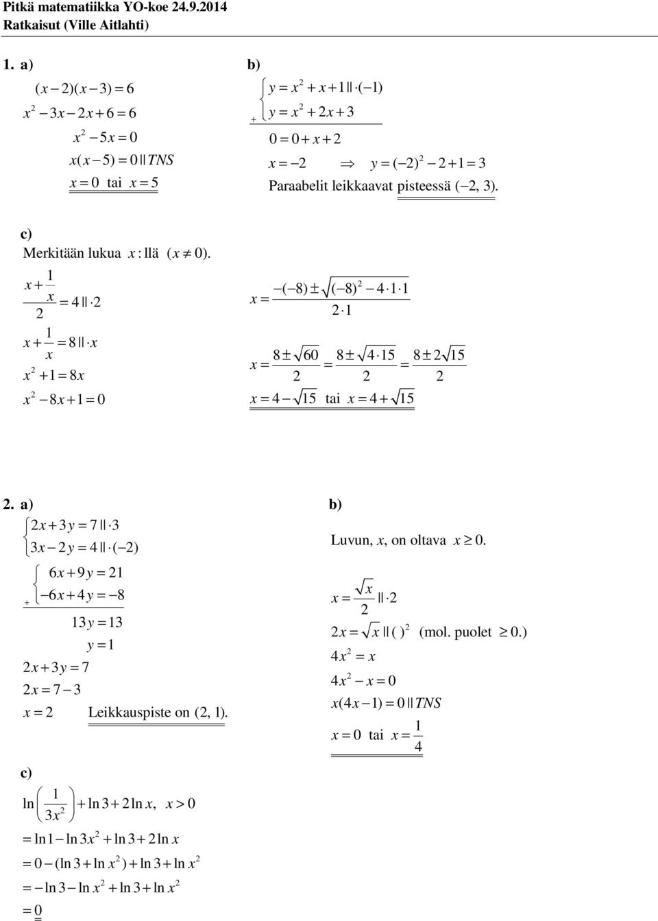 3). c) Mrkitää lukua : llä ( ). + 4 + 8 + 8 8 + ( 8) ( 8) 4 ± 8 ± 6 8 ± 4 8 ± 4 tai 4 +.