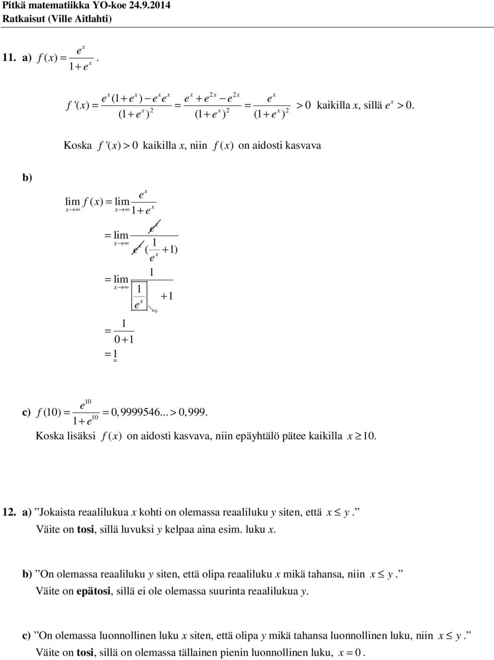 + Koska lisäksi f ( ) o aidosti kasvava, ii päyhtälö pät kaikilla.. a) Jokaista raalilukua kohti o olmassa raaliluku y sit, ttä y.
