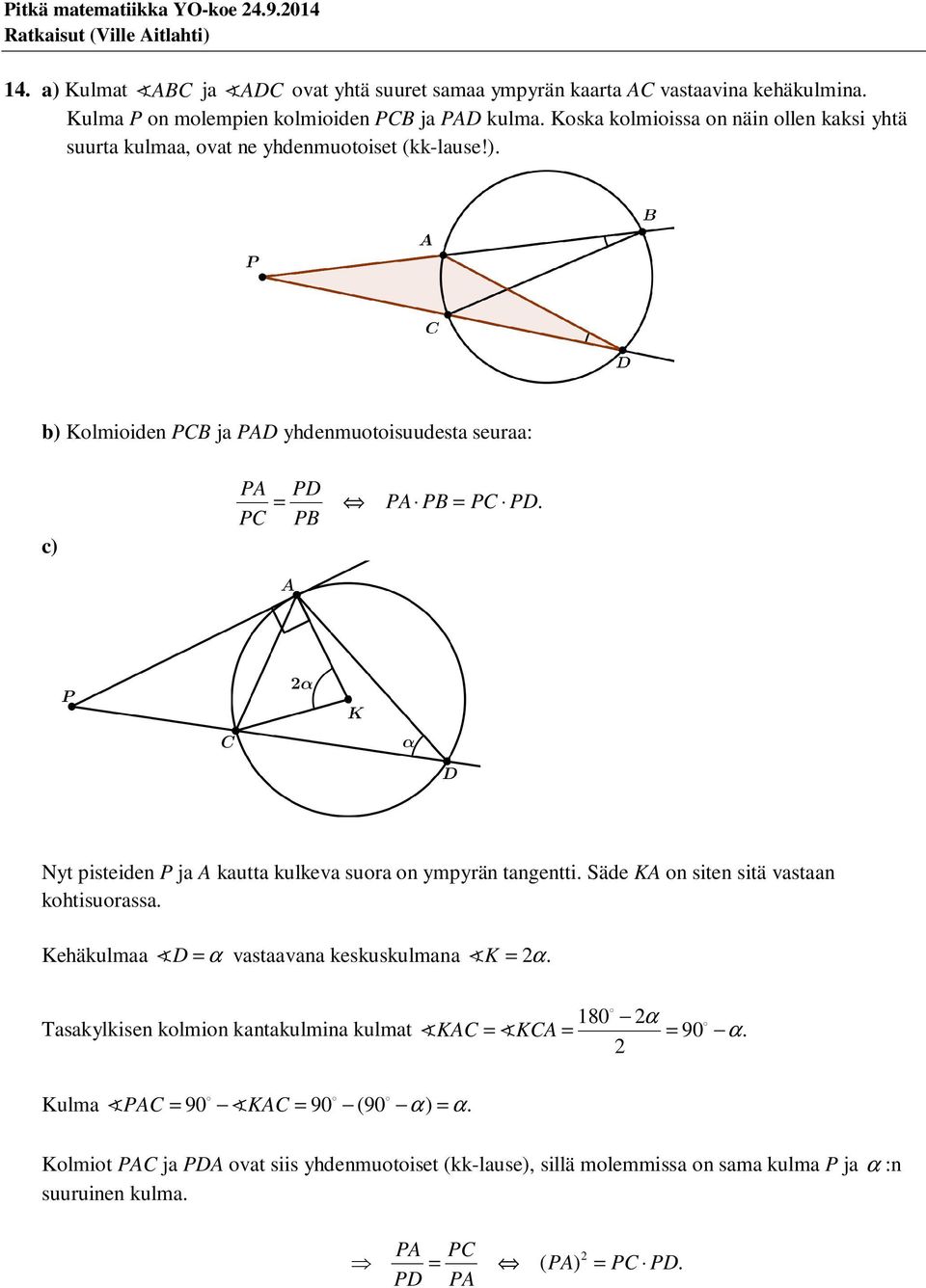 PC PB Nyt pistid P ja A kautta kulkva suora o ympyrä tagtti. Säd KA o sit sitä vastaa kohtisuorassa. Khäkulmaa D α vastaavaa kskuskulmaa K α.