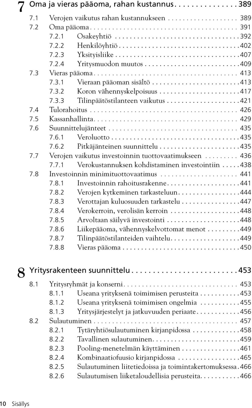 3 Vieras pääoma....................................... 413 7.3.1 Vieraan pääoman sisältö........................ 413 7.3.2 Koron vähennyskelpoisuus...................... 417 7.3.3 Tilinpäätöstilanteen vaikutus.