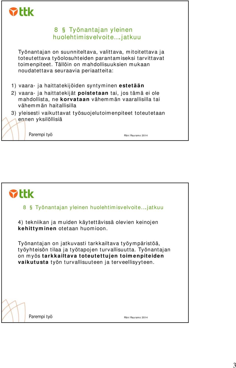 korvataan vähemmän vaarallisilla tai vähemmän haitallisilla 3) yleisesti vaikuttavat työsuojelutoimenpiteet toteutetaan ennen yksilöllisiä 8 Työnantajan yleinen huolehtimisvelvoite.