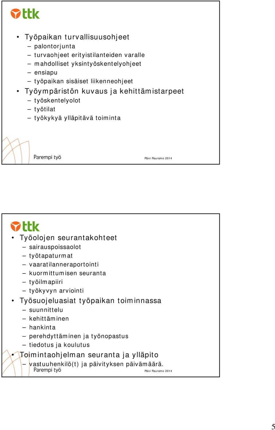 sairauspoissaolot työtapaturmat vaaratilanneraportointi kuormittumisen seuranta työilmapiiri työkyvyn arviointi Työsuojeluasiat työpaikan toiminnassa