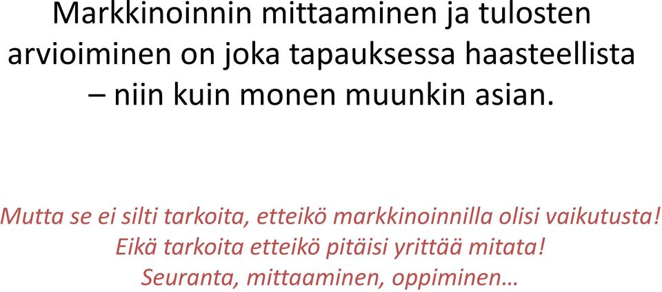 Mutta se ei silti tarkoita, etteikö markkinoinnilla olisi