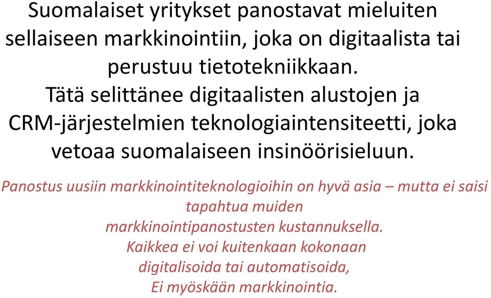 Tätä selittänee digitaalisten alustojen ja CRM-järjestelmien teknologiaintensiteetti, joka vetoaa suomalaiseen